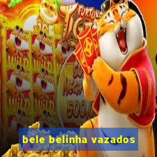 bele belinha vazados